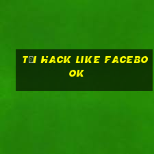 tải hack like facebook