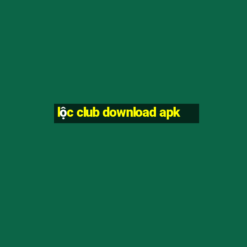 lộc club download apk