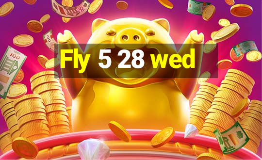 Fly 5 28 wed