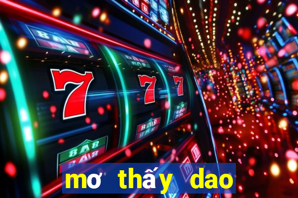 mơ thấy dao đánh con gì