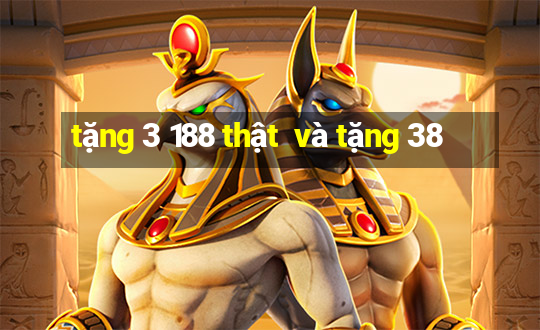 tặng 3 188 thật  và tặng 38