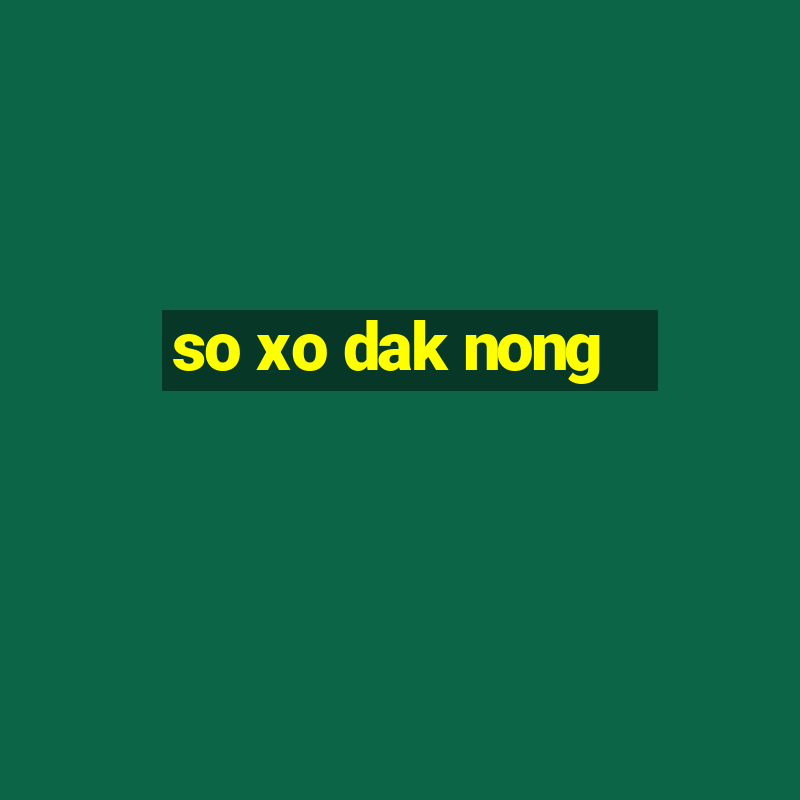 so xo dak nong