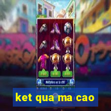 ket qua ma cao