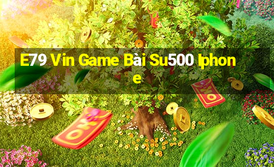 E79 Vin Game Bài Su500 Iphone