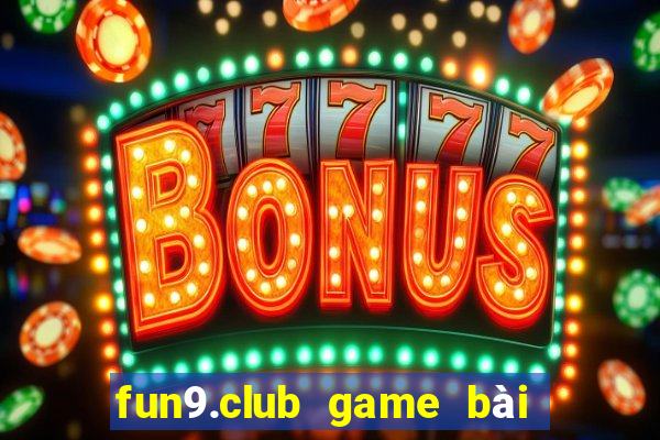 fun9.club game bài đổi thưởng