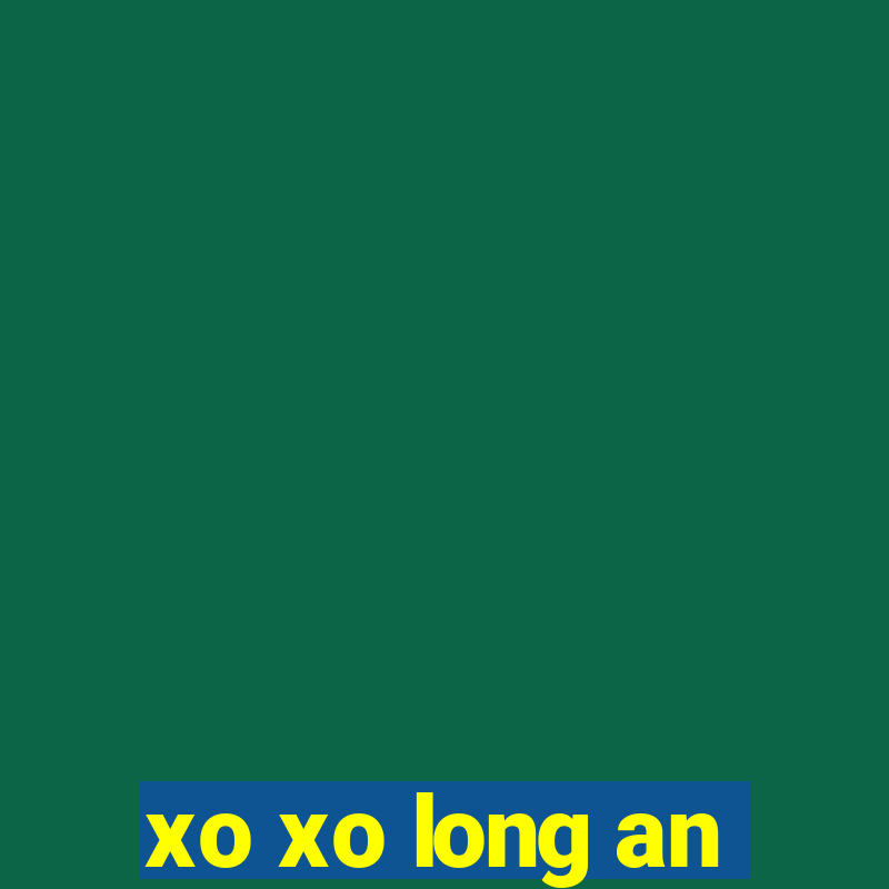 xo xo long an