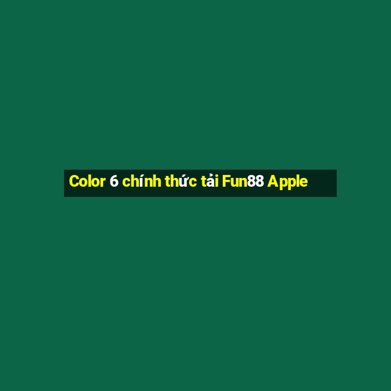 Color 6 chính thức tải Fun88 Apple