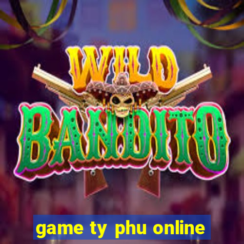 game ty phu online