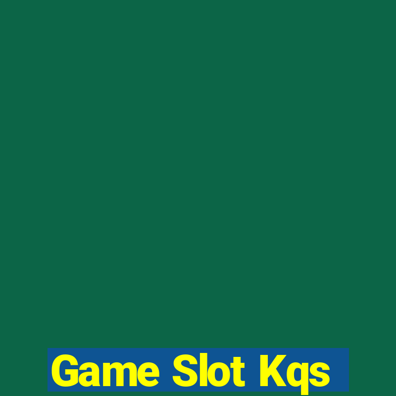 Game Slot Kqs