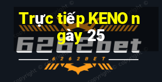 Trực tiếp KENO ngày 25