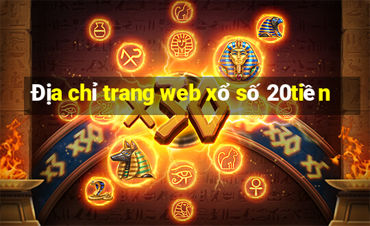 Địa chỉ trang web xổ số 20tiền