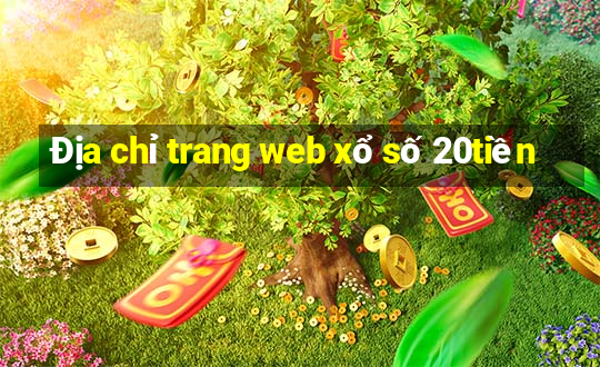 Địa chỉ trang web xổ số 20tiền