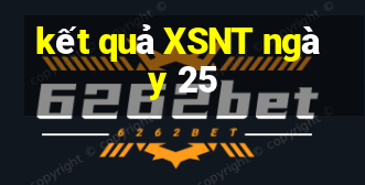 kết quả XSNT ngày 25