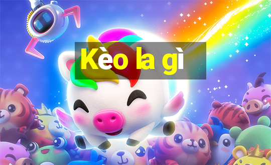 Kèo la gì