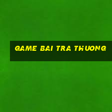 game bai tra thuong