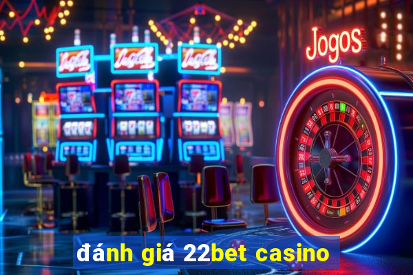 đánh giá 22bet casino