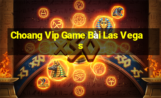 Choang Vip Game Bài Las Vegas