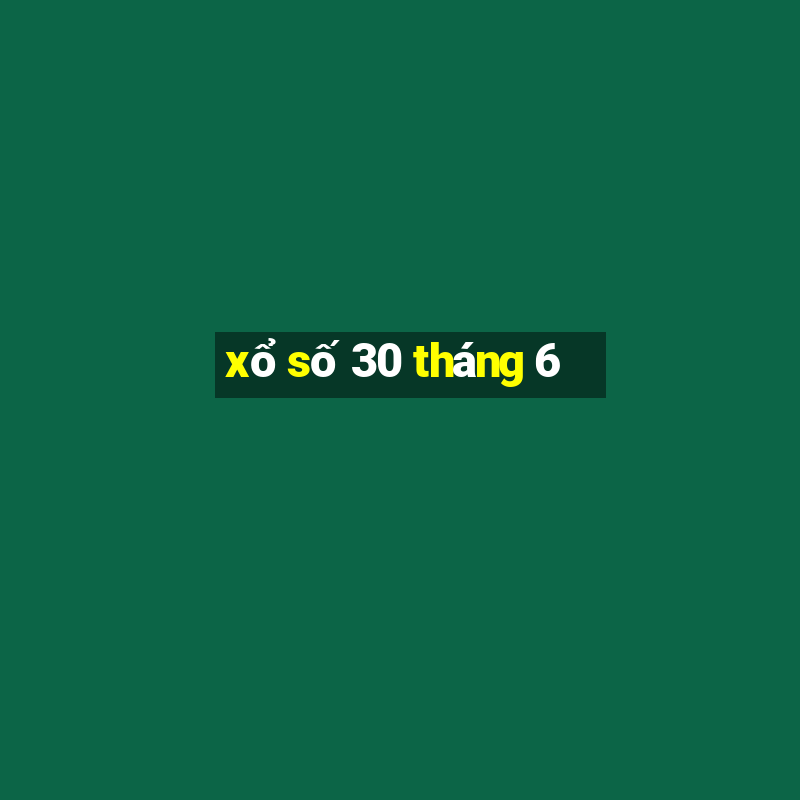 xổ số 30 tháng 6