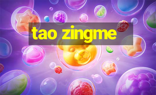 tao zingme