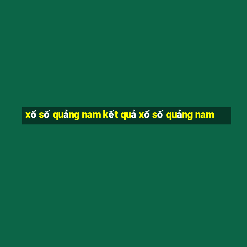 xổ số quảng nam kết quả xổ số quảng nam