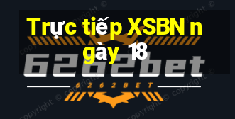 Trực tiếp XSBN ngày 18