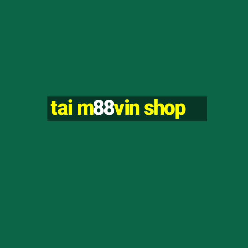 tai m88vin shop