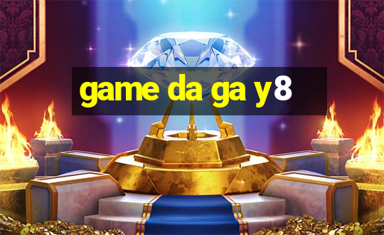 game da ga y8