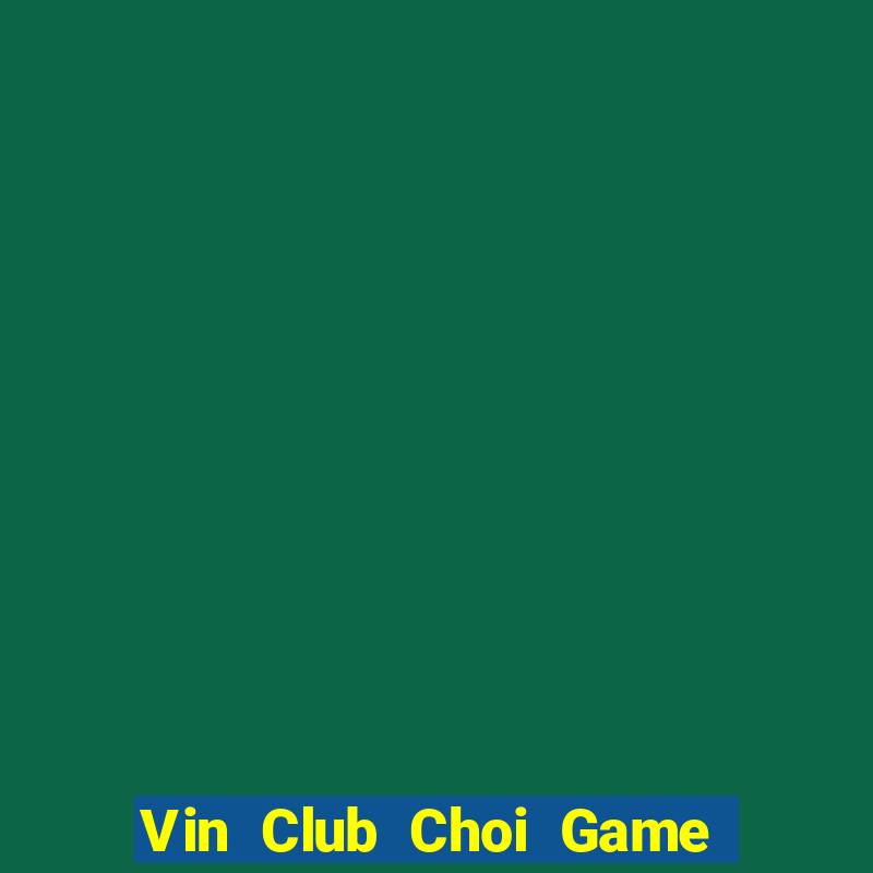 Vin Club Choi Game Đánh Bài