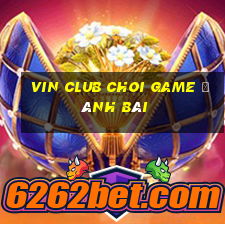 Vin Club Choi Game Đánh Bài