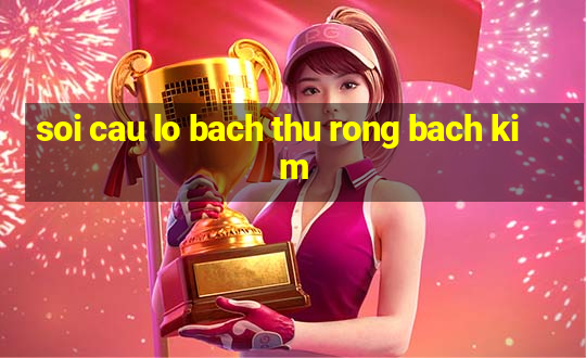 soi cau lo bach thu rong bach kim