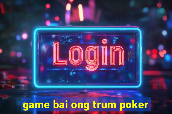 game bai ong trum poker