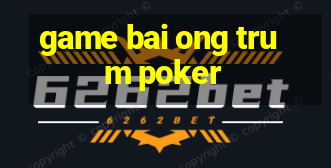 game bai ong trum poker