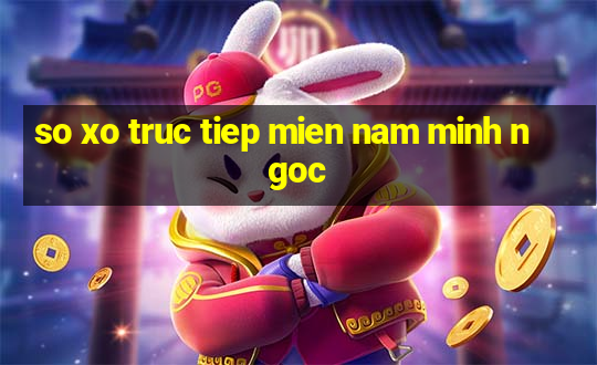 so xo truc tiep mien nam minh ngoc