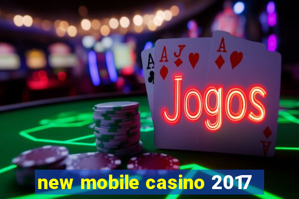 new mobile casino 2017