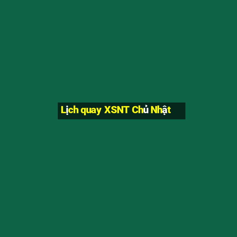 Lịch quay XSNT Chủ Nhật