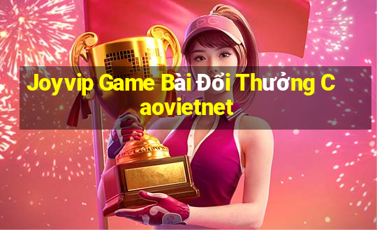 Joyvip Game Bài Đổi Thưởng Caovietnet