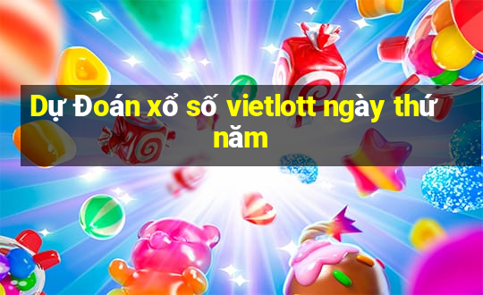 Dự Đoán xổ số vietlott ngày thứ năm