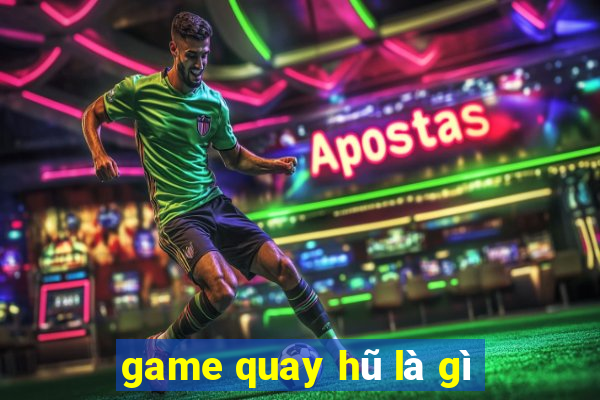 game quay hũ là gì