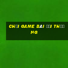 choi game bai doi thuong