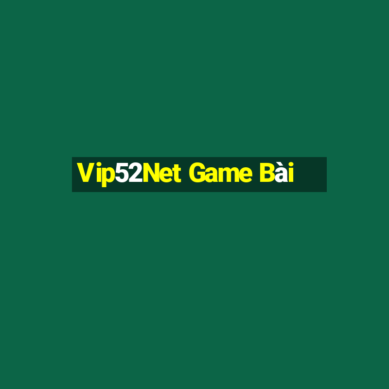 Vip52Net Game Bài