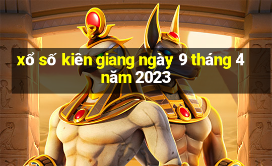 xổ số kiên giang ngày 9 tháng 4 năm 2023