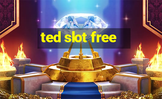 ted slot free