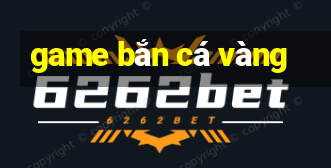 game ban ca vang