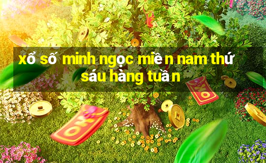 xổ số minh ngọc miền nam thứ sáu hàng tuần