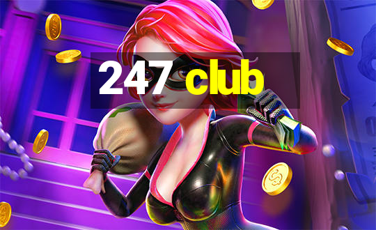 247 club