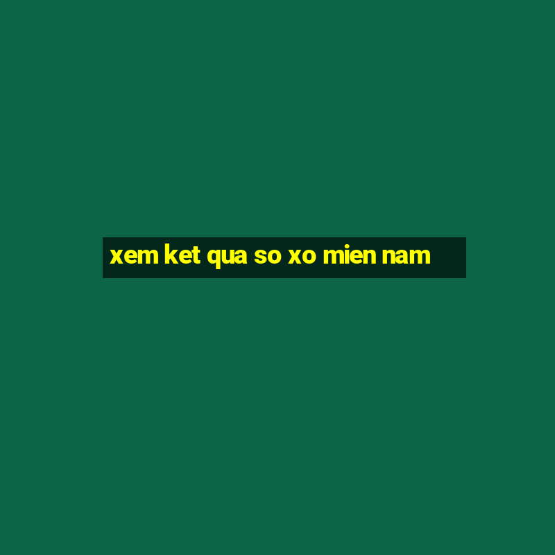 xem ket qua so xo mien nam