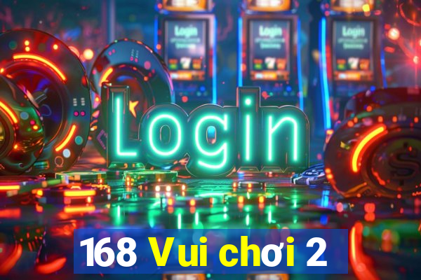 168 Vui chơi 2