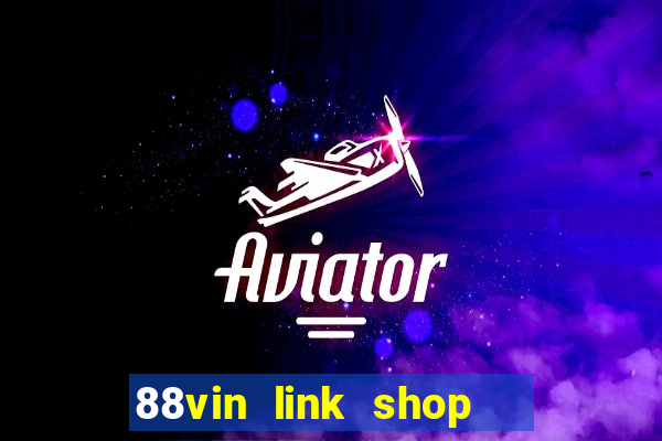 88vin link shop   cổng game quốc tế