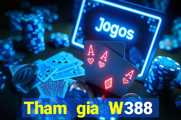 Tham gia W388 Nhận 79k