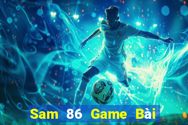 Sam 86 Game Bài Phái Mạnh